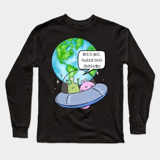 Let's Get Outta This Shithole Long Sleeve T-Shirt